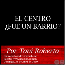 EL CENTRO ¿FUE UN BARRIO? - Por Toni Roberto - Domingo, 28 de Abril de 2019